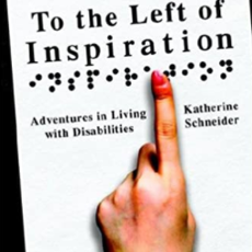 Schneider Katherine To the Left of Inspiration: Adventures in Living with Disabilities