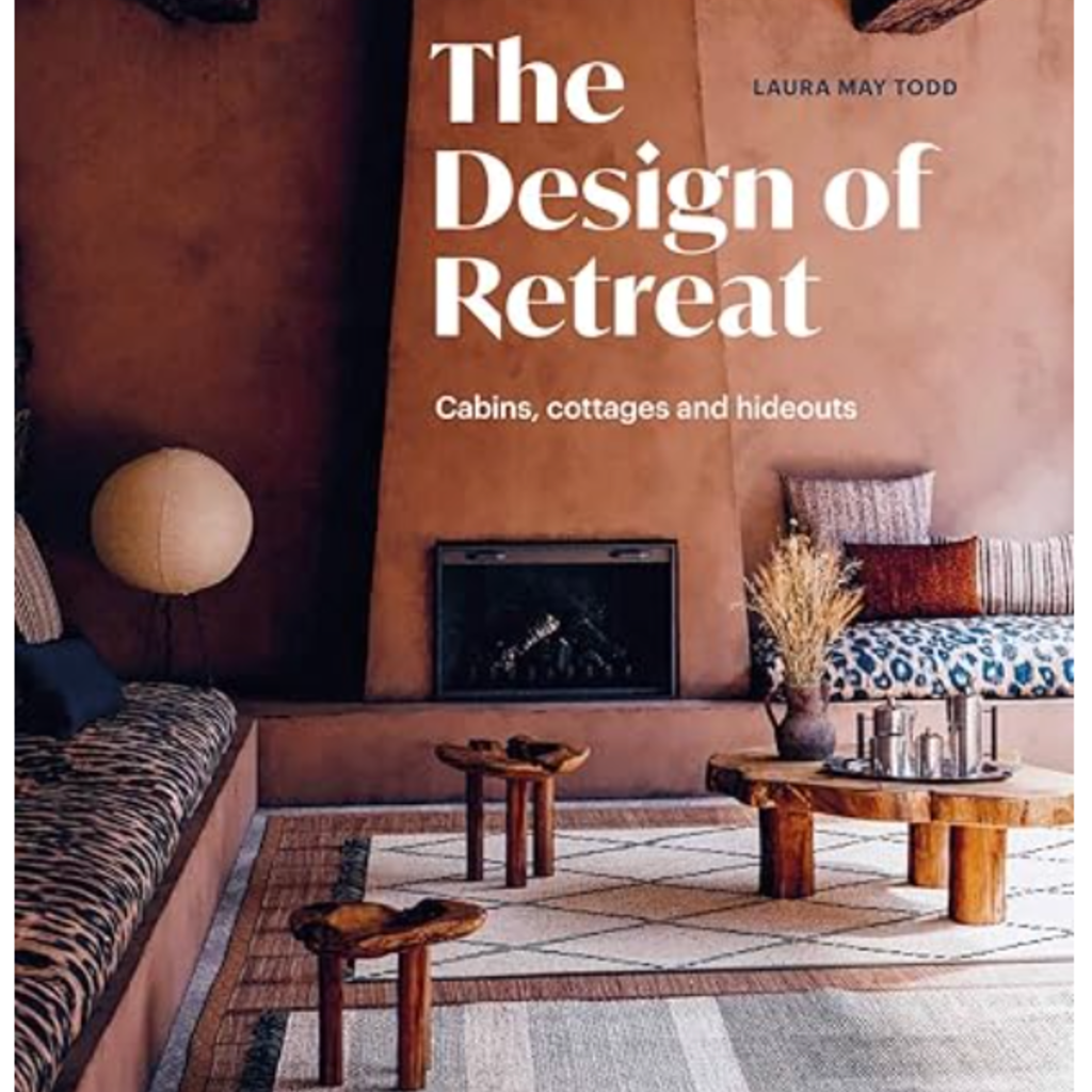 Laura May Todd Design of Retreat: Cabins, Cottages and Hideouts
