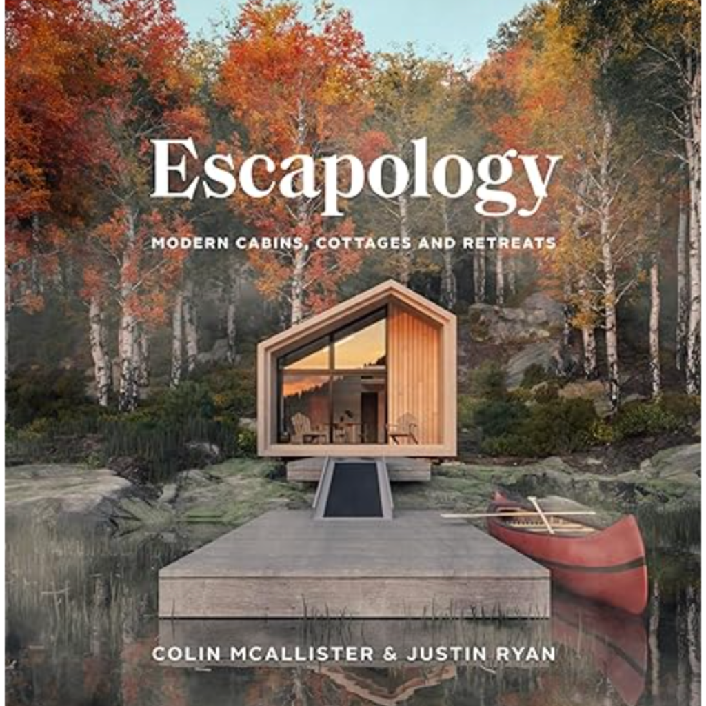Colin McAllister Escapology: Modern Cabins, Cottages, and Retreats