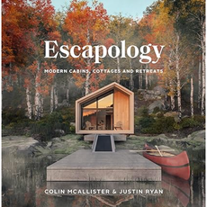 Colin McAllister Escapology: Modern Cabins, Cottages, and Retreats