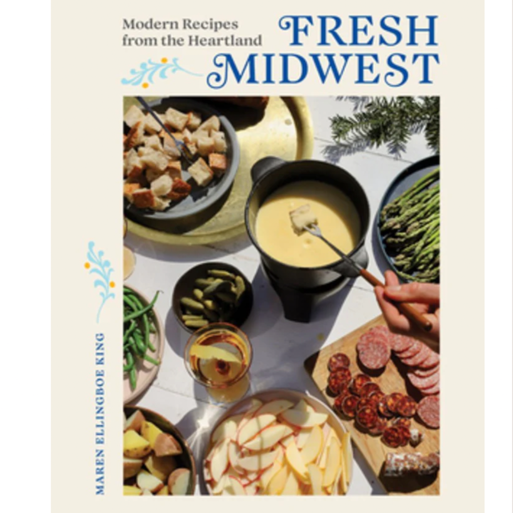 Maren Ellingboe King Fresh Midwest: Modern Recipes from the Heartland