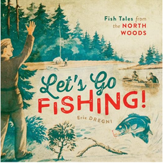 Eric Dregni Let's Go Fishing!: Fish Tales from the North Woods