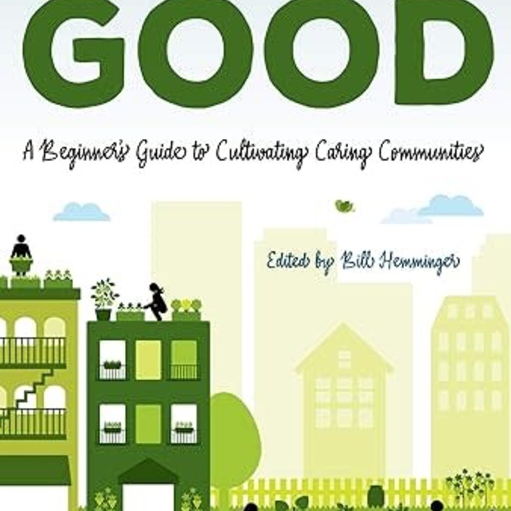 Growing Good: A Beginner's Guide to Cultivating Caring Communities