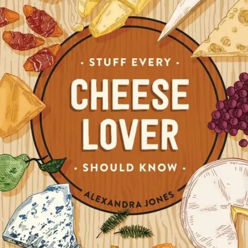 Alexandra Jones Stuff Every Cheese Lover Should Know