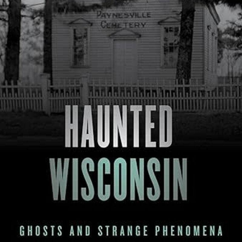 Godfrey Linda S. Haunted Wisconsin (2nd Ed): Ghosts and Strange Phenomena of the Badger State