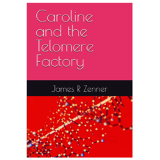 James Zenner Caroline and the Telomere Factory (The Alt-Telomere Timeline #3)