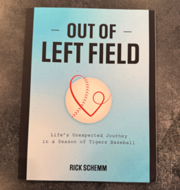 Rick Schemm Out of Left Field: Life's Unexpected Journey in a Season of Tiger's Baseball - Rick Schemm