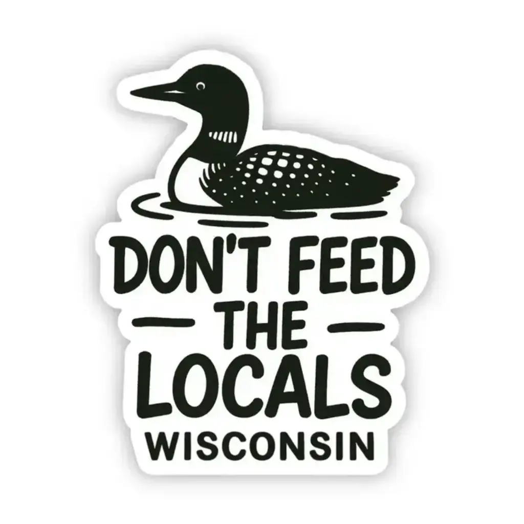 Jones Sticker Co Don't Feed the Locals Wisconsin Sticker