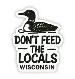 Jones Sticker Co Don't Feed the Locals Wisconsin Sticker