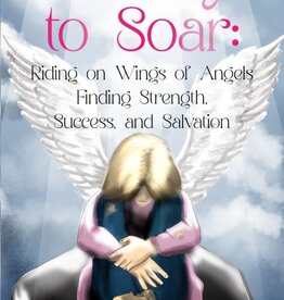 Charlene Gitlette A Way To Soar: Riding on Wings of Angels Finding Strength, Success, and Salvation