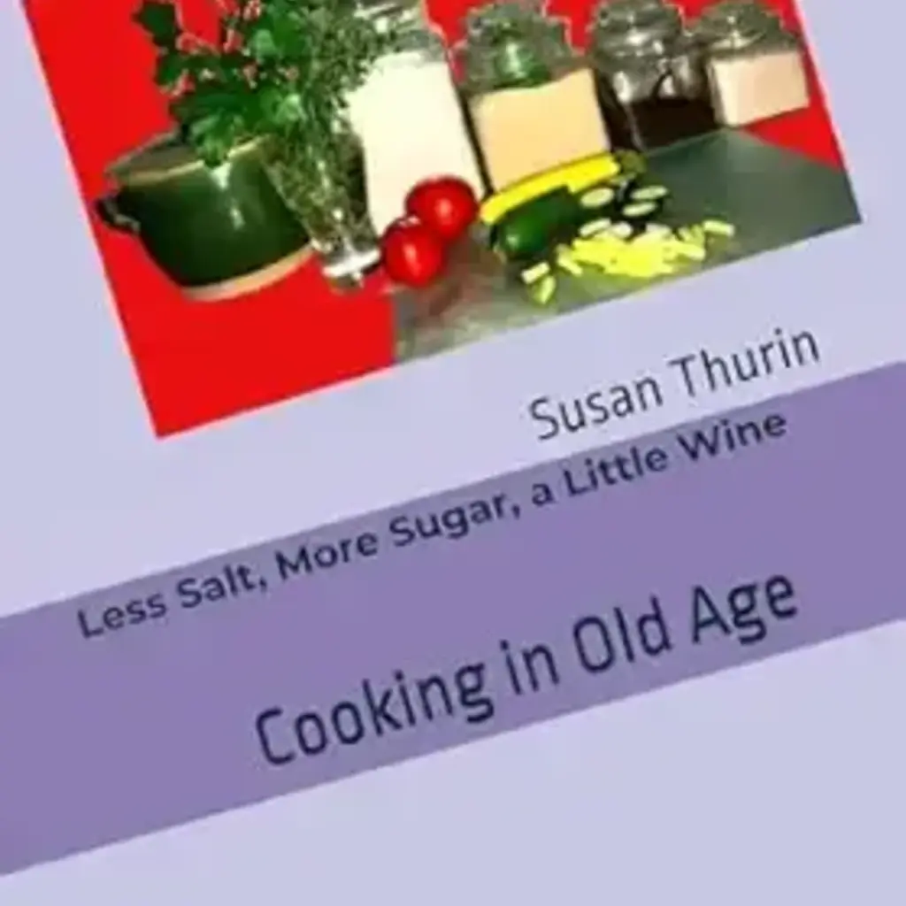 Less Salt, More Sugar, a Little Wine (Cooking in Old Age)