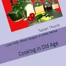 Susan Thurin Less Salt, More Sugar, a Little Wine (Cooking in Old Age)
