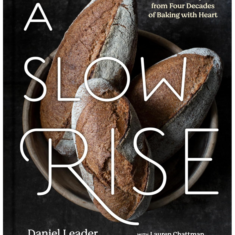 Leader Daniel A Slow Rise: Favorite Recipes from Four Decades of Baking with Heart