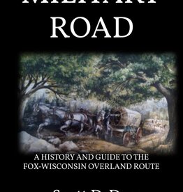 Dyar Scott Military Road: A History and Guide to the Fox-Wisconsin Overland Route