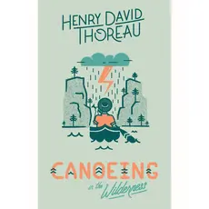 Thoreau Henry David Canoeing in the Wilderness