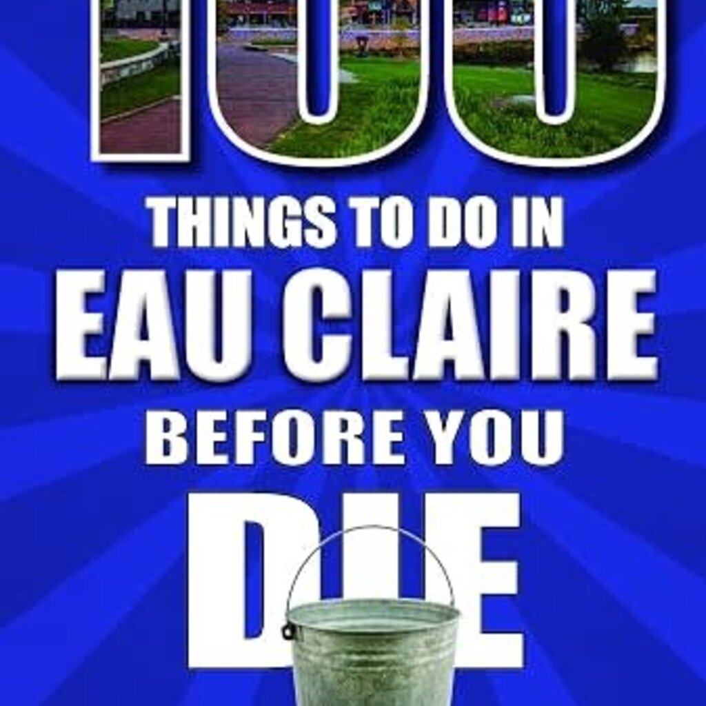 Manus Timothy 100 Things To Do In Eau Claire Before You Die