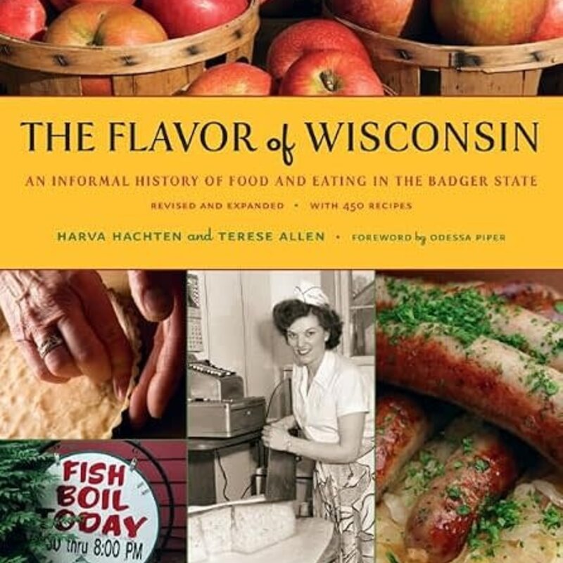 Hatchen Harva & Allen Terese The Flavor of Wisconsin: An Informal History of Food and Eating in the Badger State