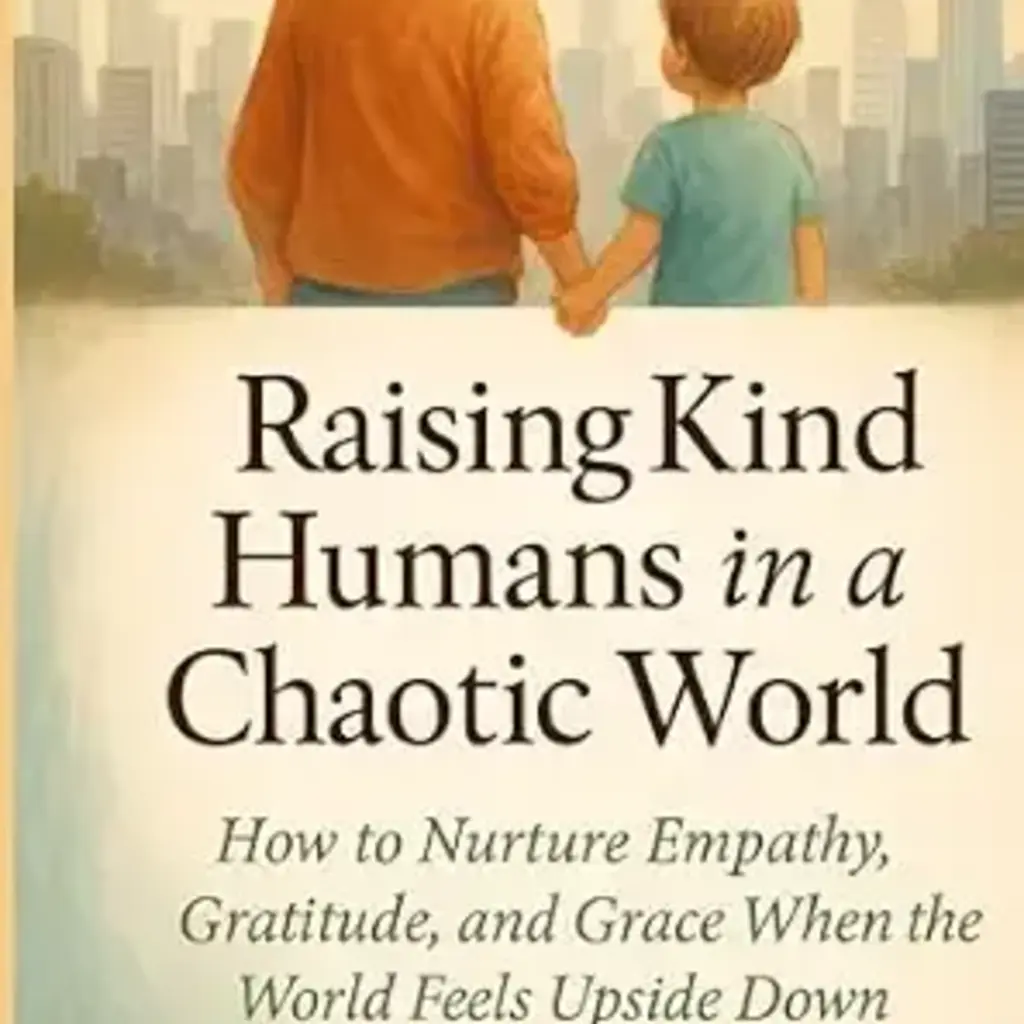 Schoettle Jessica Raising Kind Humans in a Chaotic World