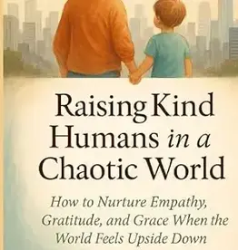 Schoettle Jessica Raising Kind Humans in a Chaotic World