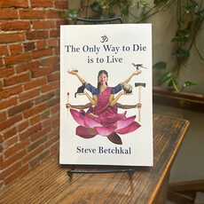 Betchkal Steve The Only Way to Die is to Live