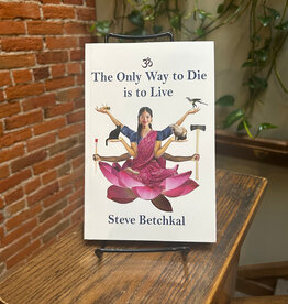 Betchkal Steve The Only Way to Die is to Live