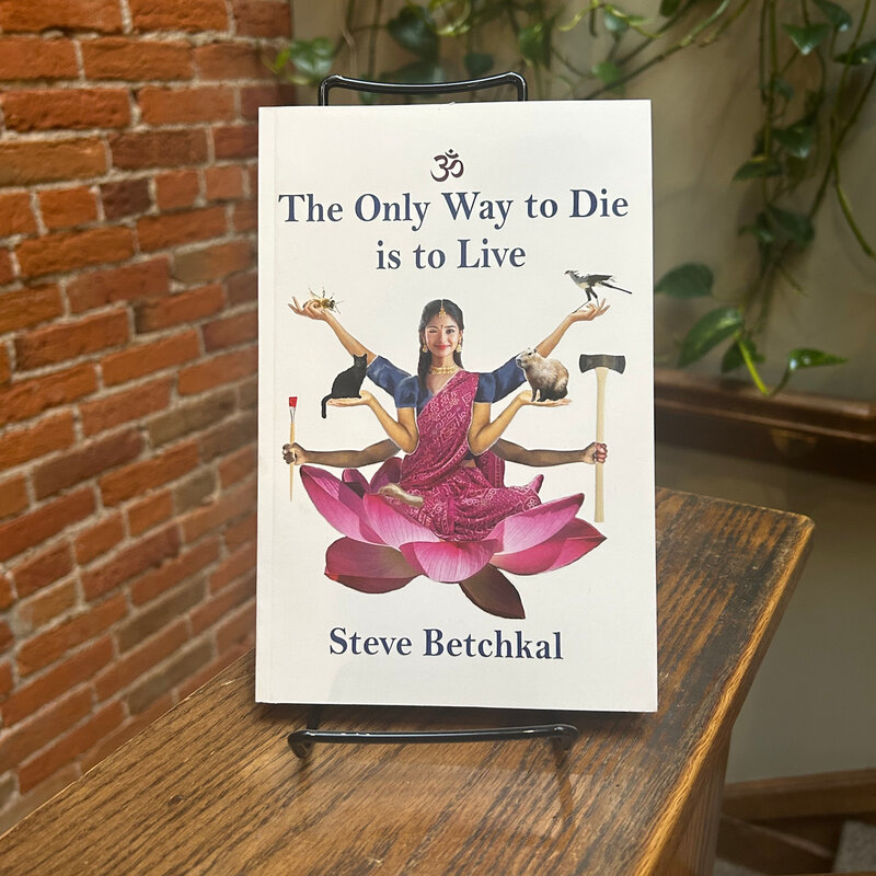 Betchkal Steve The Only Way to Die is to Live