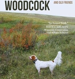 Knight Joe Mostly Woodcock: A Pink Slip and a Season of Hunting with a Headstrong Setter and Old Friends