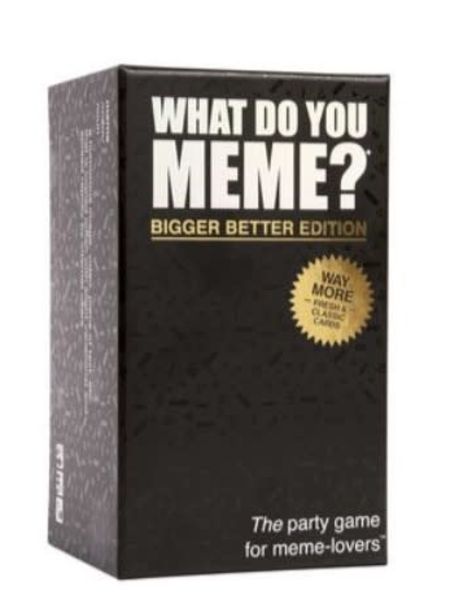 What Do You Meme What Do You Meme - Bigger Better Edition