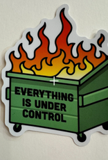 Stickers NW EVERYTHING IS UNDER CONTROL DUMPSTER FIRE STICKER