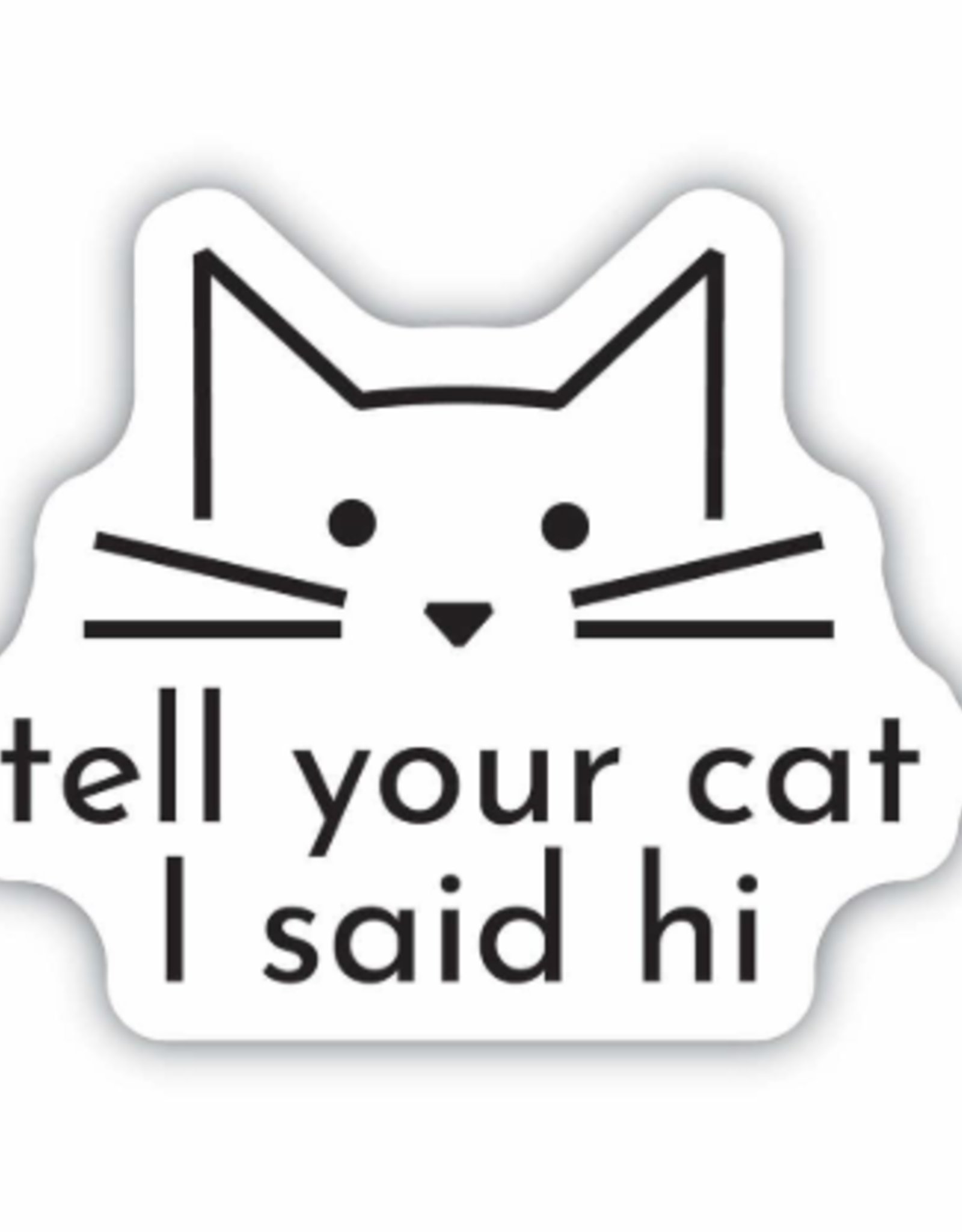 Stickers NW TELL YOUR CAT I SAID HI CAT FACE  STICKER