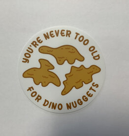 Stickers NW YOU'RE NEVER TOO OLD FOR DINO NUGGETS STICKER
