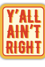 Stickers NW Y'ALL AINT RIGHT STICKER