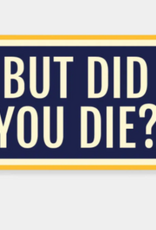Stickers NW BUT DID YOU DIE? STICKER