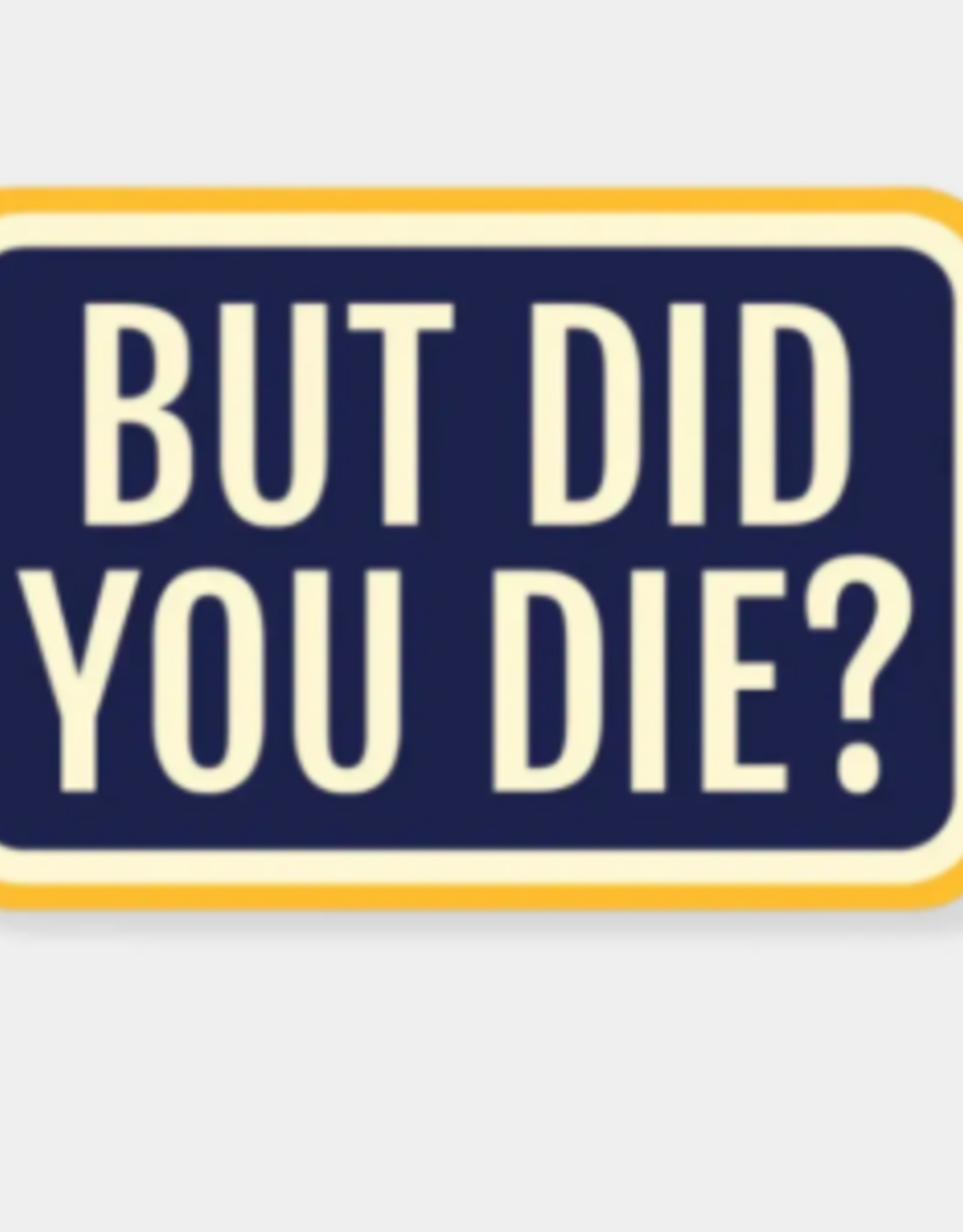 Stickers NW BUT DID YOU DIE? STICKER