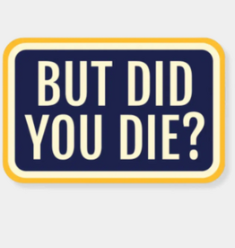 Stickers NW BUT DID YOU DIE? STICKER