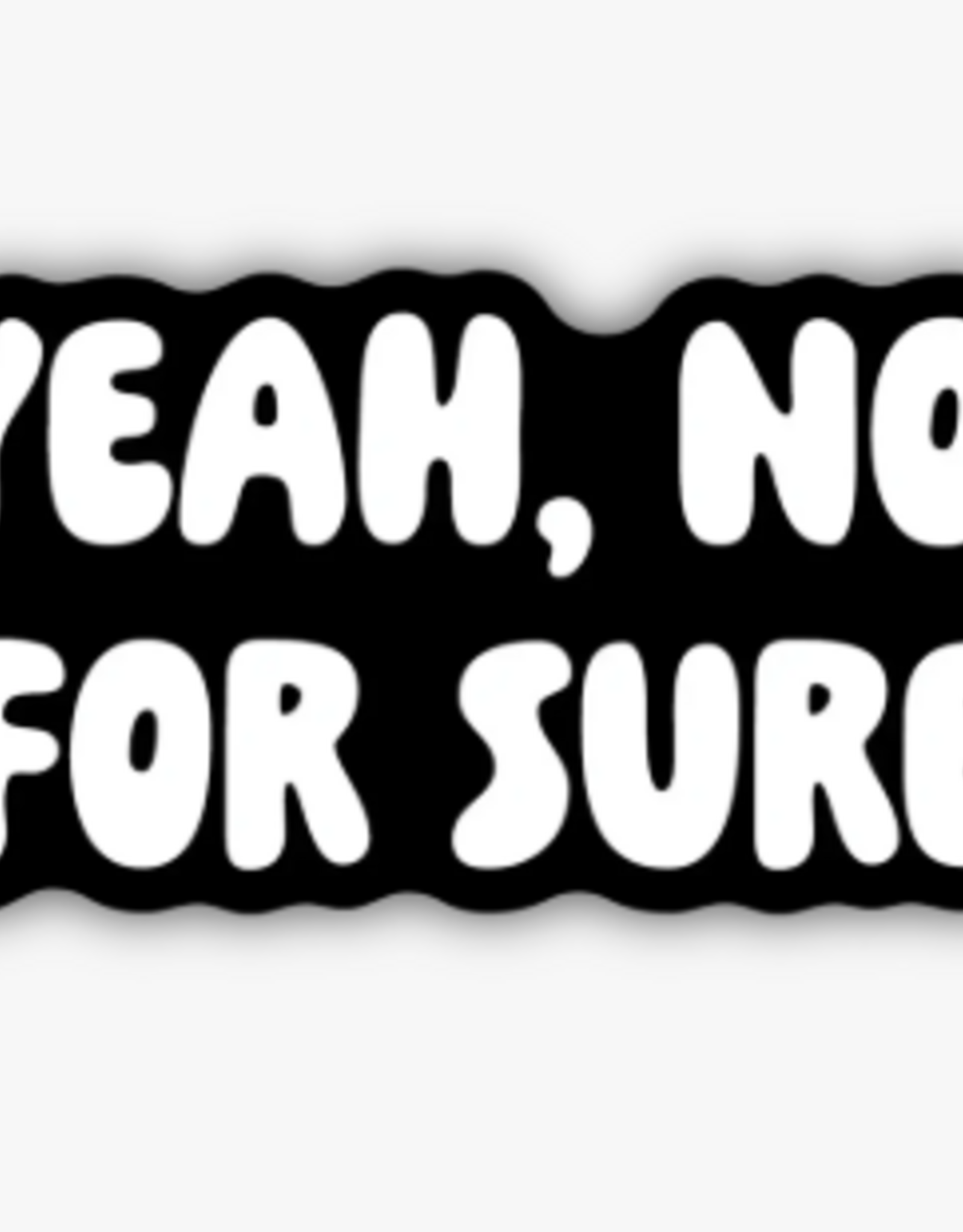 Stickers NW YEAH NO FOR SURE STICKER