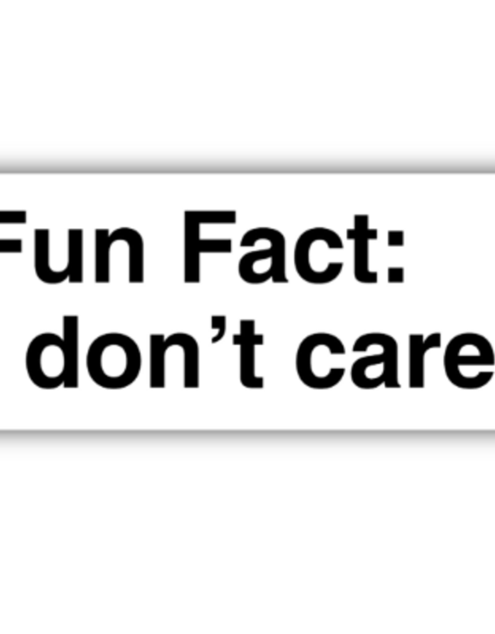 Stickers NW FUN FACT I DON'T CARE STICKER