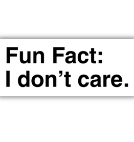 Stickers NW FUN FACT I DON'T CARE STICKER
