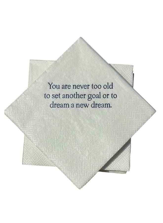 You are never too old to set another goal or to dream a new dream Cocktail Napkins - 24 per package