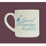 Good Morning Asshole Mug 10oz