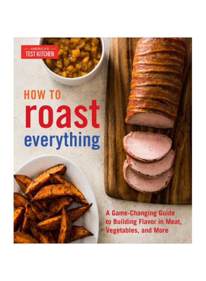 ATK How to Roast Everything Cookbook