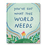 You've Got What This World Needs