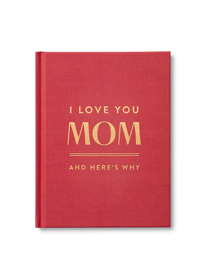 I Love You Mom, And Here's Why