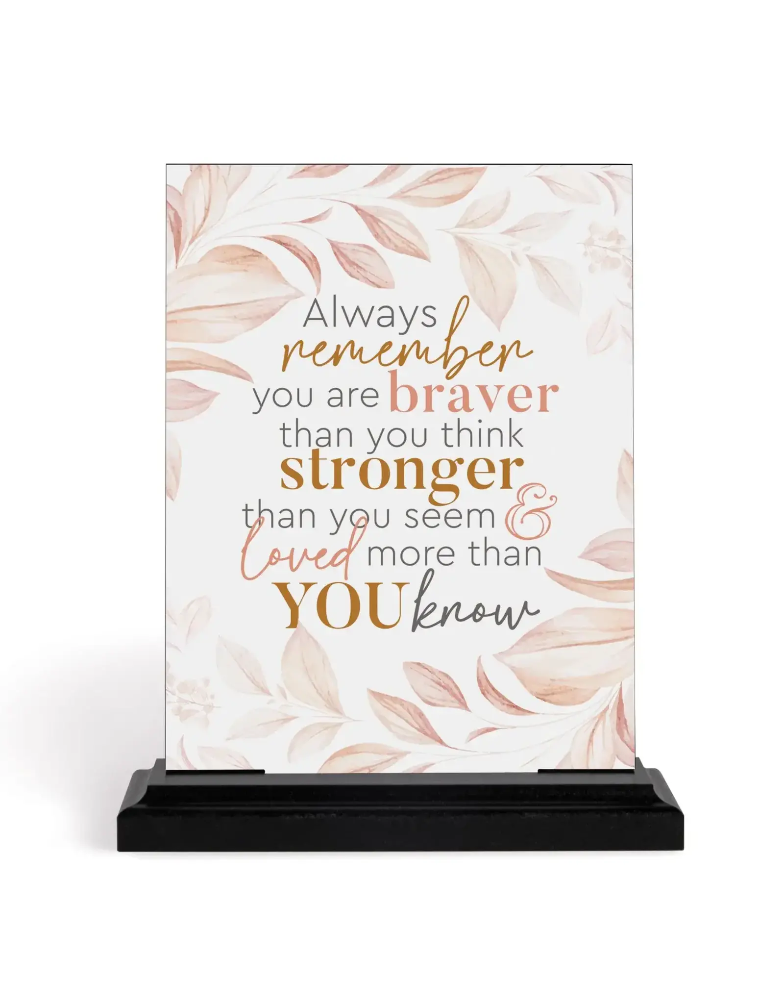 Always Remember You Are Braver Than You Think Table Top Sign