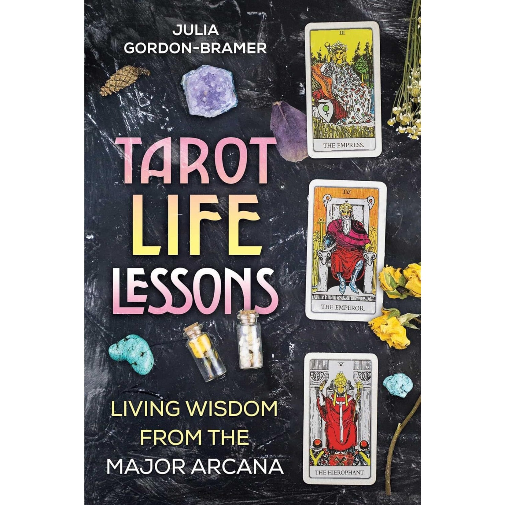 Tarot Life Lessons by Julia Gordon-Bramer