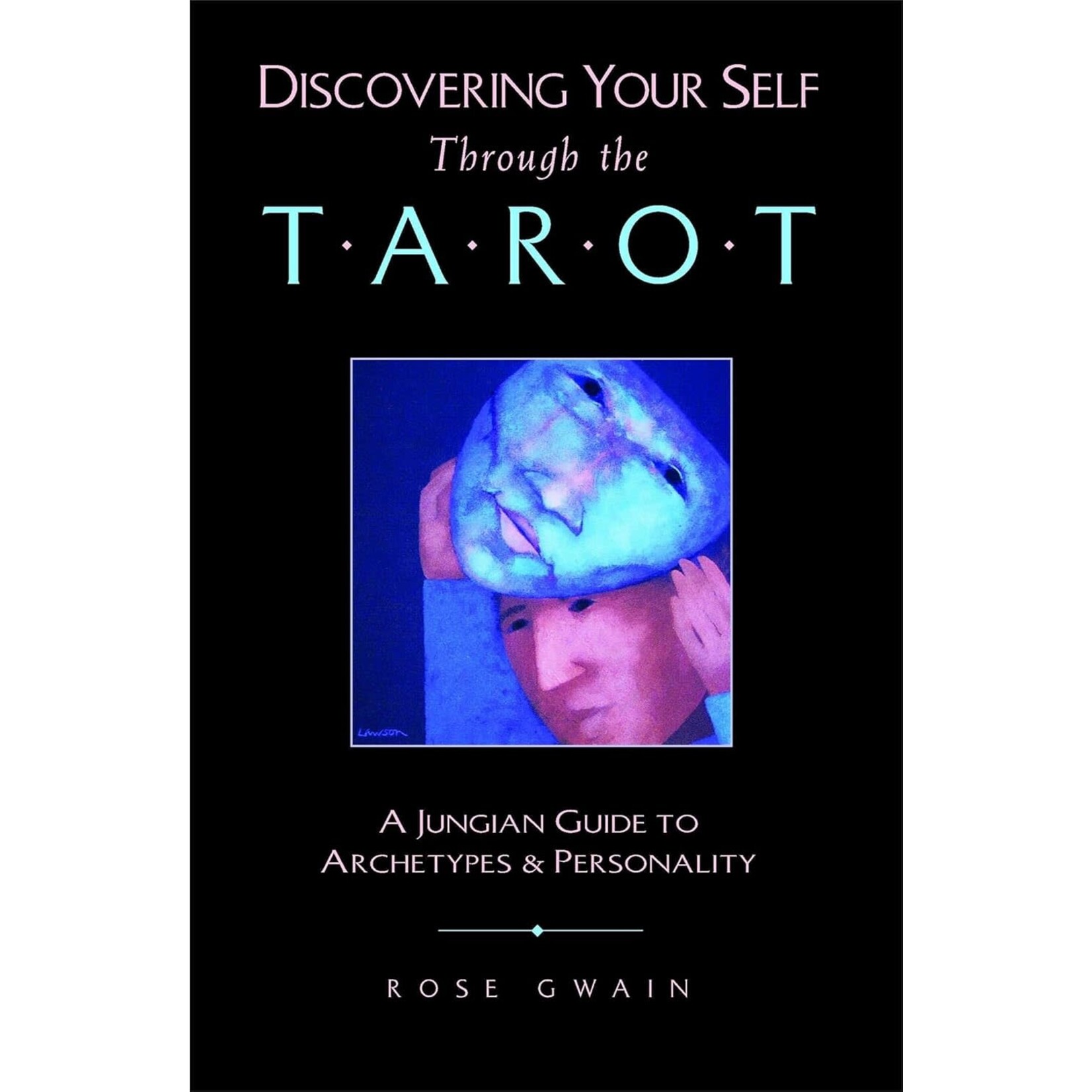Discovering Your Self Through the Tarot by Rose Gwain