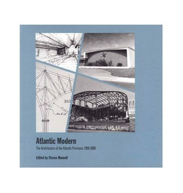 Atlantic Modern: The Architecture of the Atlantic Provinces 1950-2000