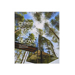 Braun Publishing Green, Hidden and Above: The Most Exceptional Treehouses