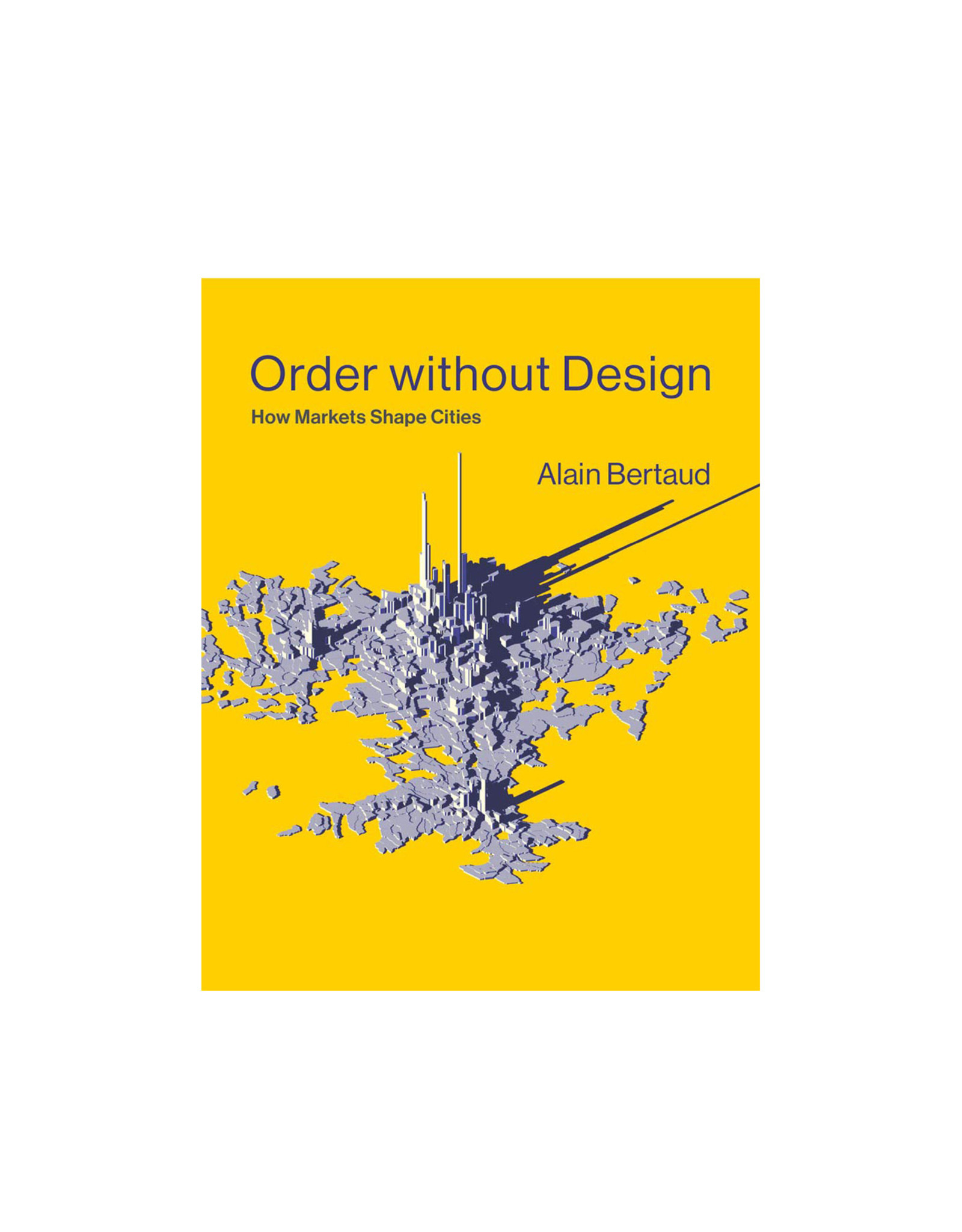 Order Without Design, How Markets Shape Cities