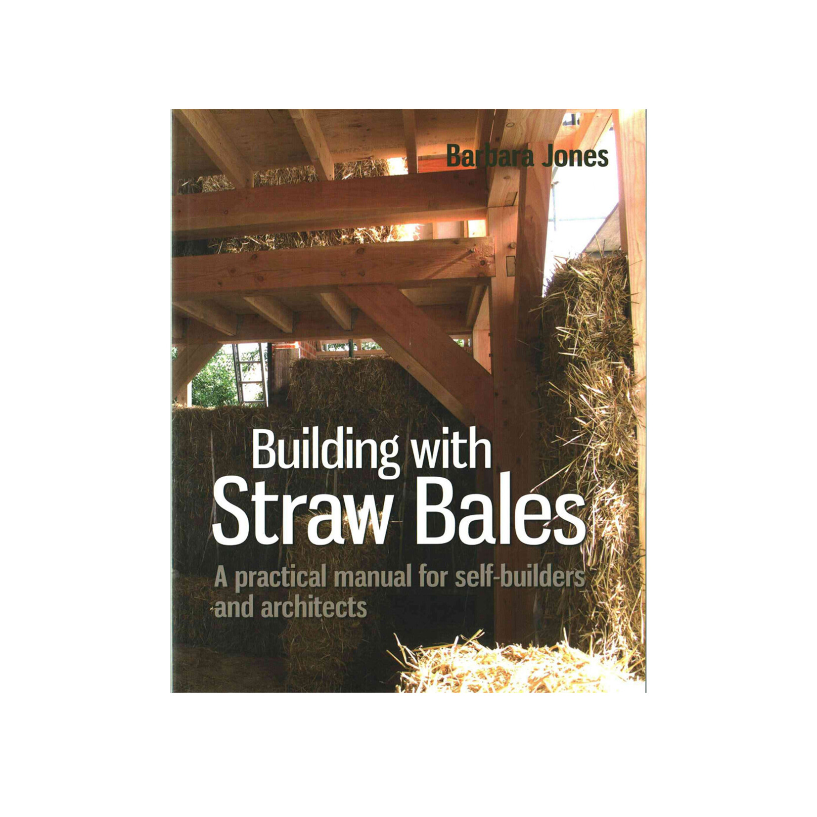 Building with Straw Bales: A Practical Manual for Self-Builders and Architects